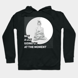 Not a lot going on at the moment, keep calm Hoodie